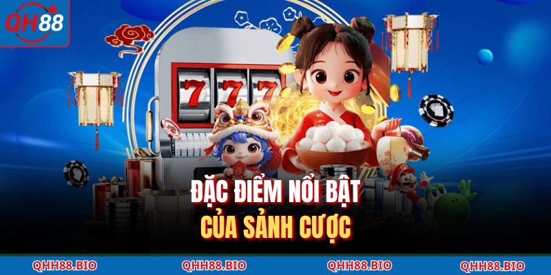 Đặc điểm nổi bật của sảnh cược
