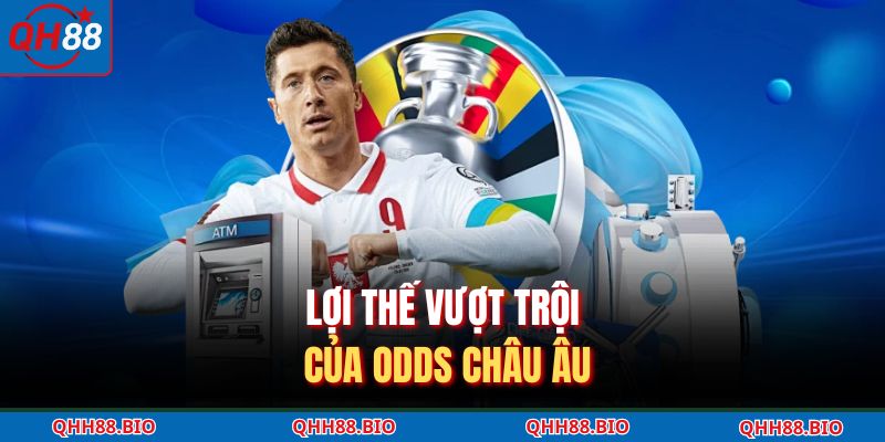 Lợi thế vượt trội của odds châu Âu 