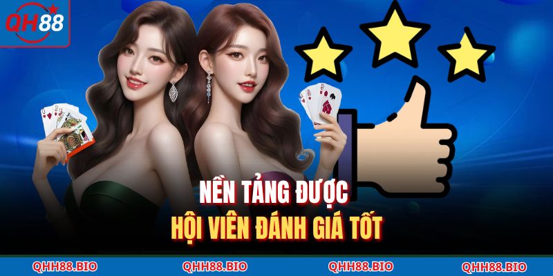 Nền tảng được hội viên đánh giá tốt