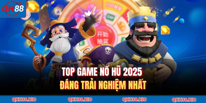 Top game nổ hũ 2025 đáng trải nghiệm nhất 